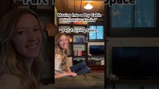 Moving Into a Dry Cabin in Interior Alaska Part 1: Living Space