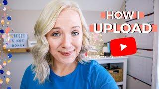 The RIGHT WAY To Upload your FIRST YOUTUBE VIDEO: My Step-by-Step YouTube Uploading Routine