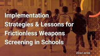 Campus Safety - Implementation Strategies & Lessons for Frictionless Weapons Screening in Schools