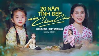 20 NĂM TÌNH ĐẸP MÙA CHÔM CHÔM - HỒNG PHƯỢNG FT BÉ RUBY HỒNG NGÂN | MV OFFICIAL