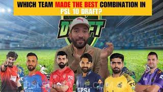 Which Team made the Best combination In PSL 10 Draft?