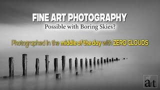 Fine Art Landscape Photography: Possible with Boring Skies?