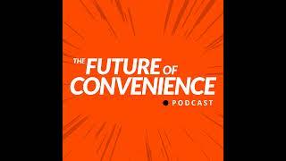 Trailer: Announcing the Rebrand of The Future of Convenience Podcast