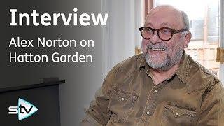 Taggart star Alex Norton Swaps Glasgow Crime for London Bank Heist | Hatton Garden