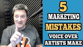 Top 5 Biggest Marketing Mistakes Voice Over Artists Make