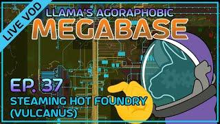 [Vanilla] Llama's 'Agoraphobic Megabase' w/ Space Age: A steaming hot foundry (Vulcanus) | ep 37