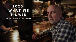 2020: What We Filmed | Neal Howland Films