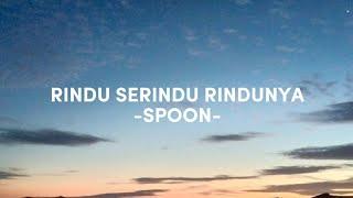 RINDU SERINDU RINDUNYA (LIRIK) - SPOON