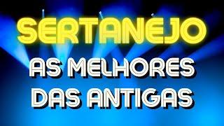 SERTANEJOAS MELHORES DAS ANTIGASSÓ SERTANEJO