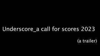 Underscore_a call for scores 2023 Trailer