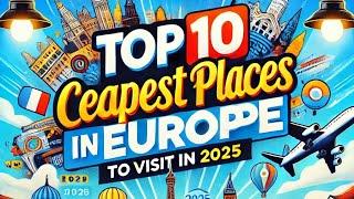 10 Most Surprisingly Cheap Places to Visit in Europe 2025 | Budget visit