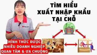 XUẤT NHẬP KHẨU TẠI CHỖ LÀ GÌ !? THỦ TỤC HẢI QUAN VỚI HÀNG HÓA XUẤT KHẨU, NHẬP KHẨU TẠI CHỖ!?