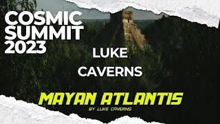 Mesoamerican Atlantis: The Mysterious Maya | Luke Caverns Cosmic Summit 2023