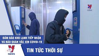 Đảm bảo kho lạnh bảo quản Vắc Xin Covid 19 - VNEWS