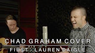 First - Lauren Daigle | Chad Graham Cover