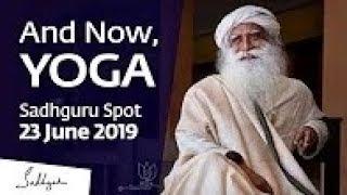 And Now, Yoga | Sadhguru Spot – 23 June 2019