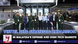 Viettel sets strategic expansion in Malaysia's Defense and High-tech markets - VNews