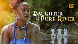 Daughter Of The Pure River | An Epic Movie BASED ON A SHOCKING TRUE STORY - African Movies