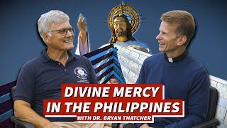 Divine Mercy in the Philippines with Dr. Bryan Thatcher