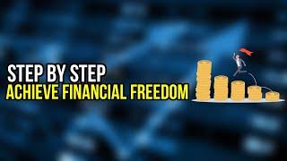 STEP BY STEP TO ACHIEVE FINANCIAL FREEDOM