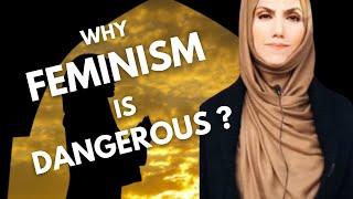 Why feminism is dangerous !