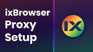 How to Add Proxies in ixBrowser App | Proxy Integration Tutorial