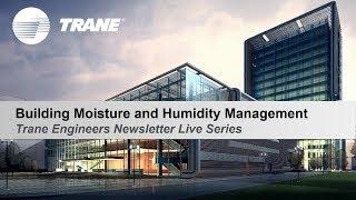 Trane Engineers Newsletter LIVE: Building Moisture and Humidity Management