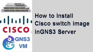 How to Install Cisco Switch in GNS3 Server