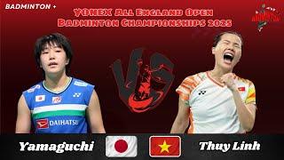 Akane Yamaguchi (JPN) vs Thuy Linh Nguyen (VIE) | R32 | All England Badminton 2025