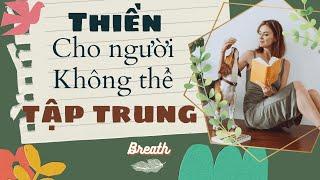 Thiền định khi bạn không ngừng suy nghĩ, không thể tập trung - Breath.vn