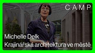 CAMP MINUTES  Krajinářská architektura v městském prostředí | Michelle Delk | Snøhetta