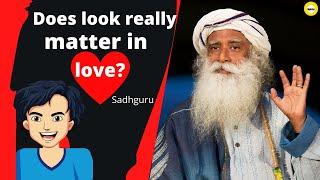 Does look really matter in love? -Sadhguru