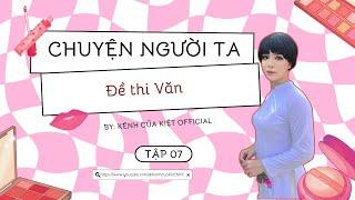 CHUYỆN NGƯỜI TA #7 | Đề thi Văn