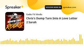 Chris's Dump Turn Into A Love Letter 2 Sarah