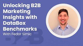 Unlocking B2B Marketing Insights with DataBox Benchmarks with Fedor Simic