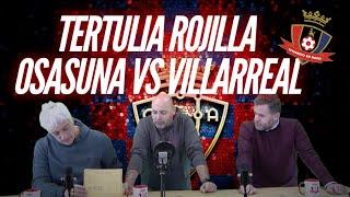 TERTULIA ROJILLA OSASUNA VS VILLARREAL