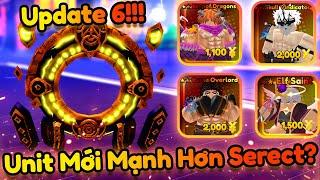 UPDATE 6 | UNIT MỚI MẠNH HƠN CẢ SERECT?!