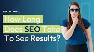 How Long Does SEO Take? | Understanding the Timeline for SEO Success