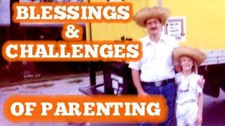 The Blessings and Challenges of Parenting
