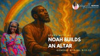  Noah Builds an Altar | Sunday School Lesson | Genesis 8:13–22; 9:11–13 | ISSL June 8, 2025