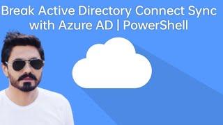 How to Disable Active Directory Synchronization with Azure AD: A Step-by-Step PowerShell Guide