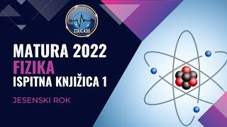 Matura 2022 - Fizika IK1 (jesenski rok)