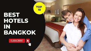 TOP 10 BEST HOTELS IN BANGKOK -  Amazing stays in 2022