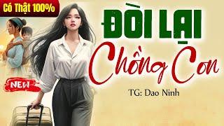 [Trọn bộ] Chạy theo tình mới giờ quay về ĐÒI LẠI CHỒNG CON - Truyện Đời Thực 2025