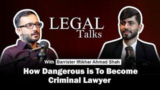 How Dangerous to Become Criminal Lawyer | Episode 7| Legal Talks with Barrister Iftikhar Ahmed Shah