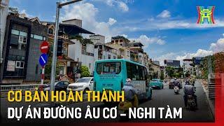 Cơ bản hoàn thành mở rộng đường Âu Cơ - Nghi Tàm | Tin tức