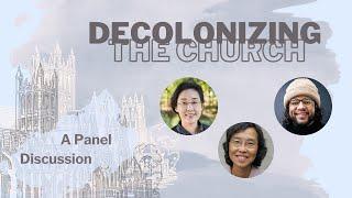 Decolonizing the Church Panel Discussion feat. Dr. Angie Heo, Dr. Kwok Pui Lan, and Steve Núñez