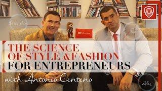 The Science of Style & Fashion for Entrepreneurs with Antonio Centeno