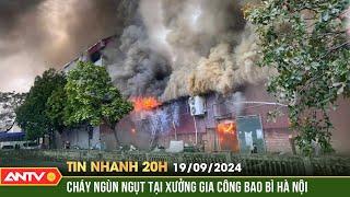 Xưởng in rộng 400m2 bốc cháy rừng rực kèm tiếng nổ lớn | Tin nhanh 20h ngày 19/9 | ANTV