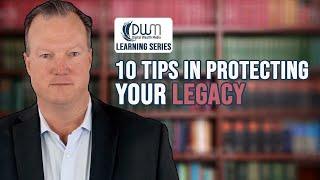 10 Tips In Protecting Your Legacy